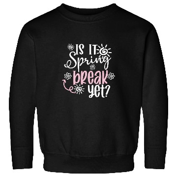 Discover funny Is It Spring Break Yet Floral Pattern teacher Sweatshirts