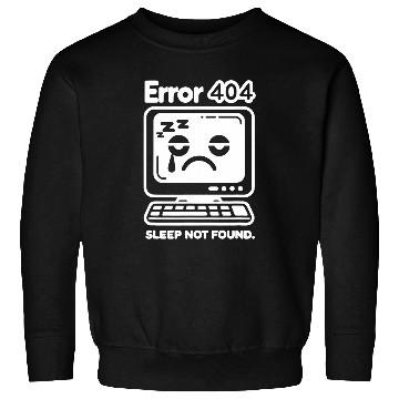 Discover Error 404 Sleep Not Found Computer Tech Nerd Geek Programmer Sweatshirts