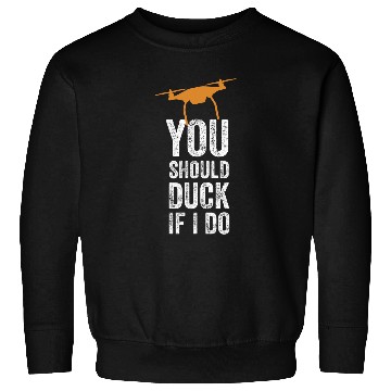 Discover You Should Duck If I Do Commercial Drone Drone Drone Pilot Sweatshirts