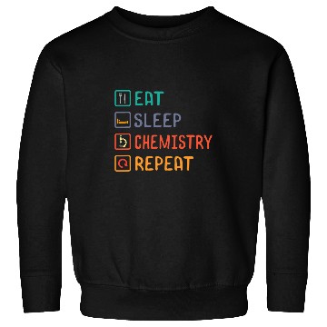Discover Eat Sleep Chemistry Repeat Science Day Experiment Education Sweatshirts