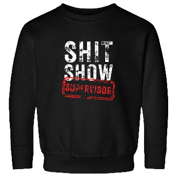 Discover Shit Show Supervisor Hilarious vintages funny sarcastic Sweatshirts