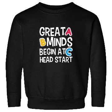 Discover Great Minds Begin At Head Start Funny Teachers Student Sweatshirts