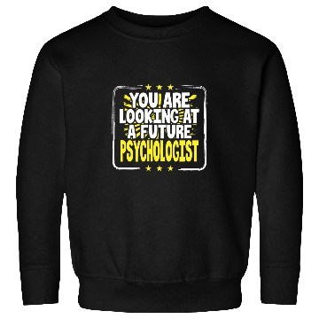Discover You Are Looking At A Future Psychologist Psychology Student Sweatshirts