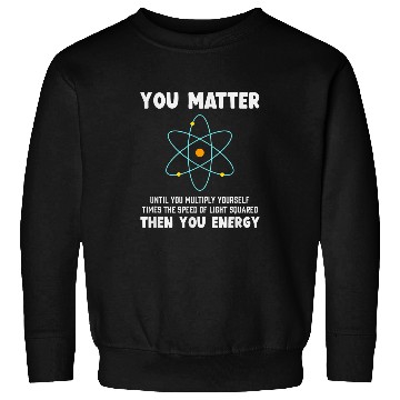 Discover Engineer Physics Relativity Equation Einstein You Matter Sweatshirts