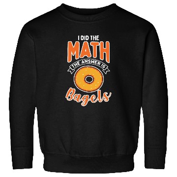 Discover Funny Math Answer Is Bagels Bagel Sweatshirts