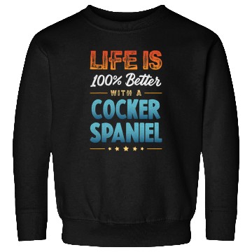 Discover Dog Cocker Spaniel LIFE IS 100 PERCENT BETTER WITH A COCKER SPANIEL Sweatshirts