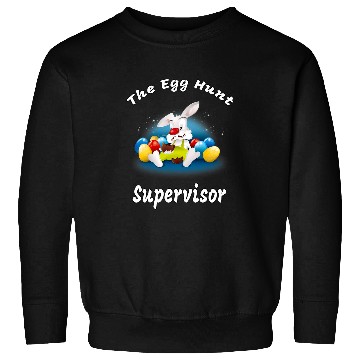 Discover Egg Hunt Supervisor Egg Hunt Easter Day Hunt Easter Bunny 3 Sweatshirts