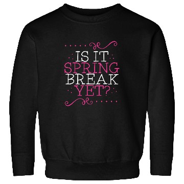 Discover Is It Spring Break Yet Funny Teacher Student Vacation Sweatshirts