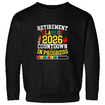 Discover Funny Retirement Class Of 2026 Countdown In Progress Teacher Sweatshirts