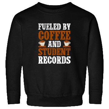 Discover Fueled By Coffee And Student Records School Staff Sweatshirts