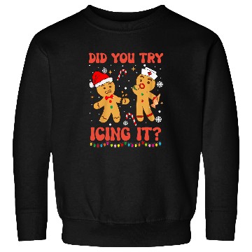 Discover Funny Did You Try Icing It Christmas nurses Gingerbread Sweatshirts