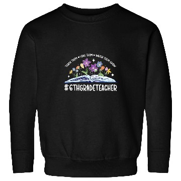 Discover 6th Grade Teacher Appreciation 6th Grade Teaching 1 Sweatshirts