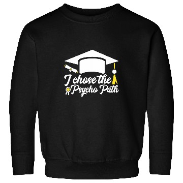 Discover Funny Psychology Student Graduation I Chose The Psycho Path Sweatshirts
