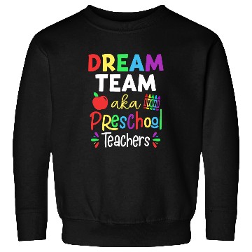 Discover Dream Team Aka Preschool Teachers Back To School Student Sweatshirts