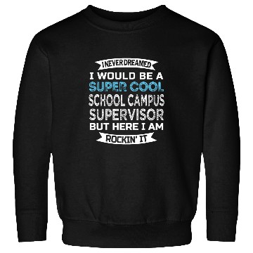 Discover School Campus Supervisor Funny Sweatshirts