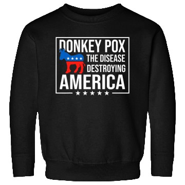 Discover Donkey Pox The Disease Destroying America Funny antis Biden 219 9 Sweatshirts