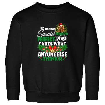 Discover Dog Cocker Spaniel My Cocker Spaniel Thinks Im Perfect Funny Cocker Spaniel Sweatshirts