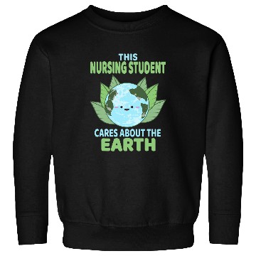Discover Nursing Student Earth Day Environmental Awareness Sweatshirts