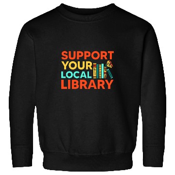 Discover Funny Book Readers Lovers Reading Support Your Local Library 21 Sweatshirts