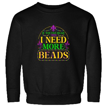 Discover Fun Mardi Gras Parade Bead Lover I Need More Beads Sweatshirts