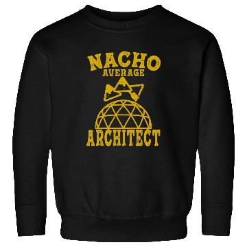 Discover architect fun nacho average architecture taco nacho mexican 2 Sweatshirts