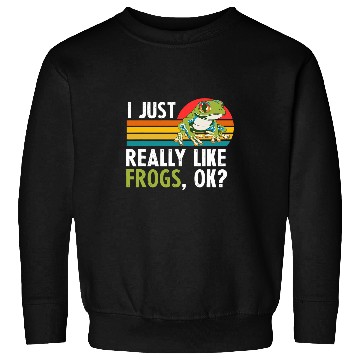 Discover Funny I Just Really Like Frogs Ok Toad Cool Herpetologist Sweatshirts