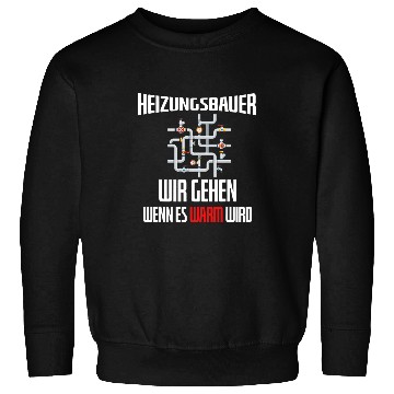 Discover Heating builder We Go When It Is Warm Sanitary Work Sweatshirts