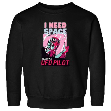 Discover Funny Alien UFO Pilot I Need Space Sweatshirts