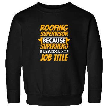 Discover ROOFING SUPERVISOR Funny Humor Sweatshirts