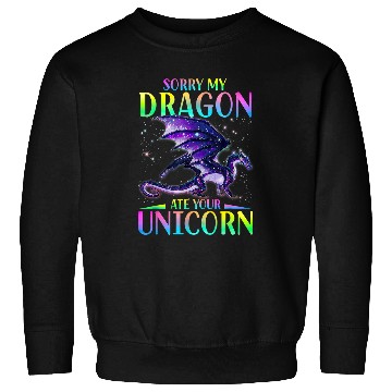 Discover Sorry My Dragon Ate Your Unicorns Funny Sweatshirts