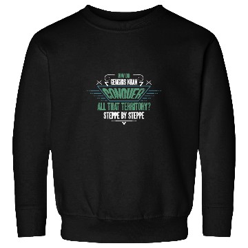 Discover Funny Genghis Khan History Pun Steppe by Steppe Sweatshirts