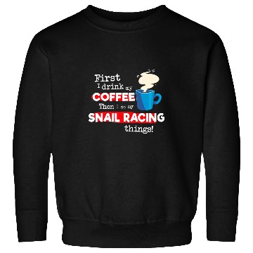 Discover Funny Snail Racing Saying But First Coffee Phrase Sweatshirts
