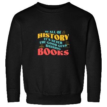 Discover In All History Its Never Good Guys Banning Books Reading Sweatshirts