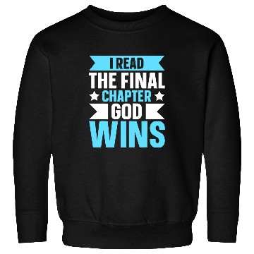 Discover I Read The Final Chapter God Wins Sweatshirts