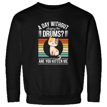 Discover Funny Drummer Cat Drums Percussion I Kitten Me Sweatshirts