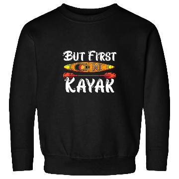 Discover But First Kayak Kayaking Paddler Kayaker Boating Rafting Sweatshirts