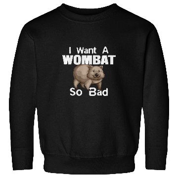 Discover Funny Wombat Tee  2Want A Wombat So Bad Sweatshirts