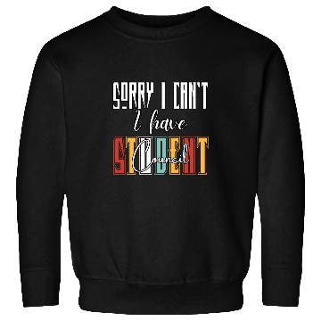 Discover Sorry I Cant I Have Student Council Funny Student Teacher Sweatshirts