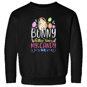 Discover Bunny Better Have My Candy Easter Egg Hunting Rabbit Gift Sweatshirts