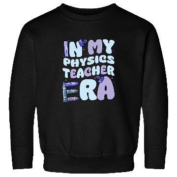 Discover Back To School In My Teacher Era Physics Teacher Sweatshirts