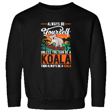 Discover Funny Bear Always be yourself Unless you can be a Koala 68 Cute Bears Sweatshirts