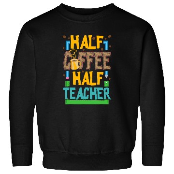 Discover Half Coffee Half Teacher Life Funny Coffee Lover Teaching Sweatshirts