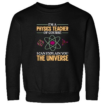 Discover Funny Physics Teacher Quantum Mechanics Physicist Physics Sweatshirts