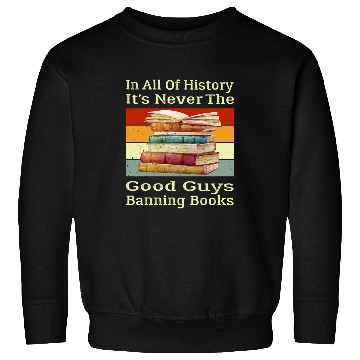 Discover In All Of History Its Never The Good Guys Banning Books 3 Sweatshirts