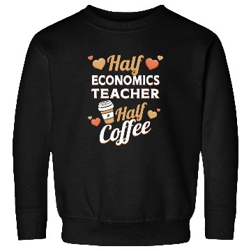 Discover Half Economics Teacher Half Coffee Sweatshirts