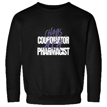 Discover Chaos Coordinator AKA Pharmacist Sweatshirts