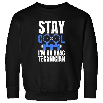 Discover Stay Cool Im An HVAC Technician Sweatshirts