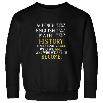 Discover History Lover Gift for Student Professor History Buff Sweatshirts