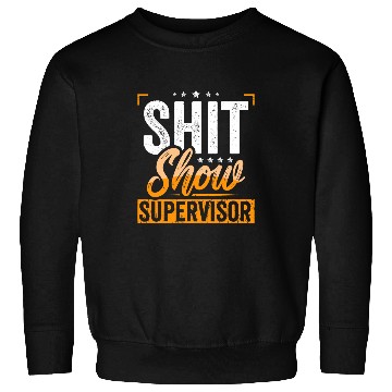 Discover Shit Show Supervisor Mom Boss Manager Teacher Funny Sweatshirts