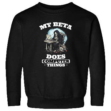 Discover My Beta Makes Computer Things Programmer 1 Sweatshirts